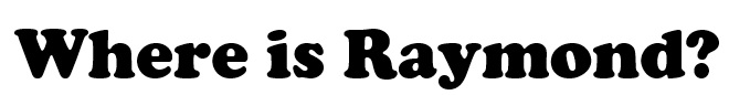 Where is Raymond?
